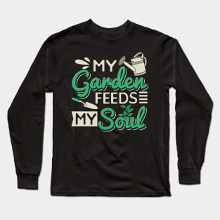 My Garden Feeds My Soul Long Sleeve T-Shirt
